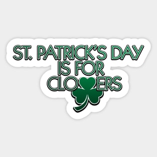 St. Patrick's Day is for Clovers Sticker